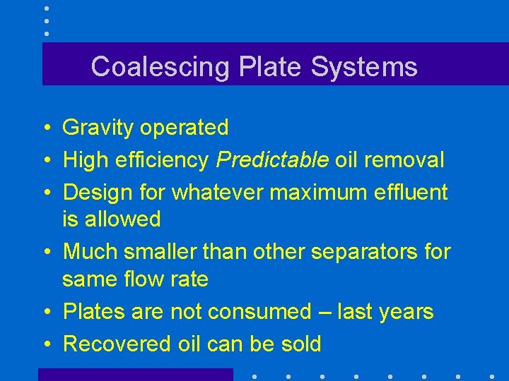 Coalescing Plate Systems • Gravity operated • High efficiency Predictable oil removal • Design