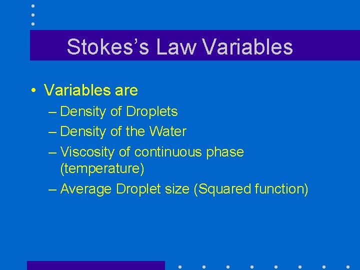 Stokes’s Law Variables • Variables are – Density of Droplets – Density of the