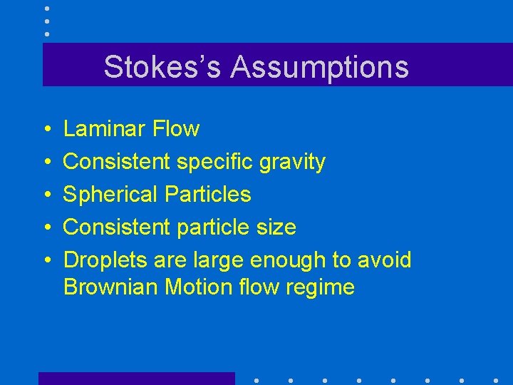 Stokes’s Assumptions • • • Laminar Flow Consistent specific gravity Spherical Particles Consistent particle
