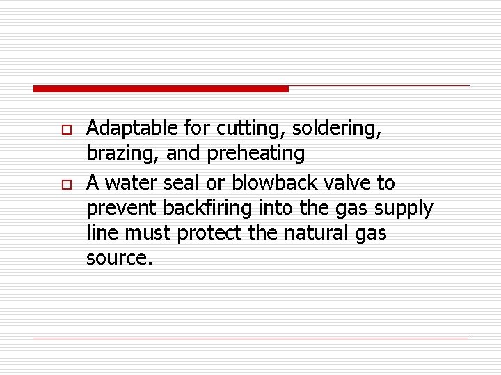 o o Adaptable for cutting, soldering, brazing, and preheating A water seal or blowback