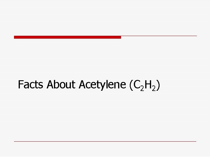 Facts About Acetylene (C 2 H 2) 