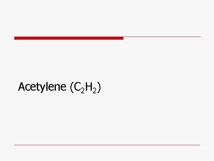 Acetylene (C 2 H 2) 