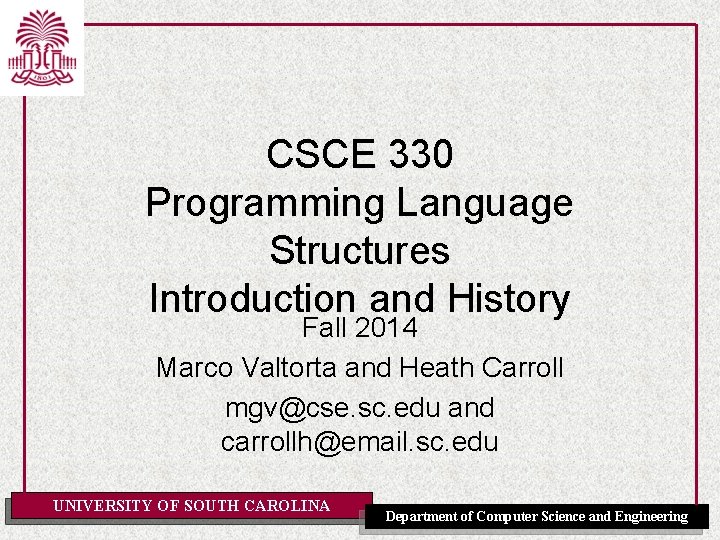 CSCE 330 Programming Language Structures Introduction and History Fall 2014 Marco Valtorta and Heath