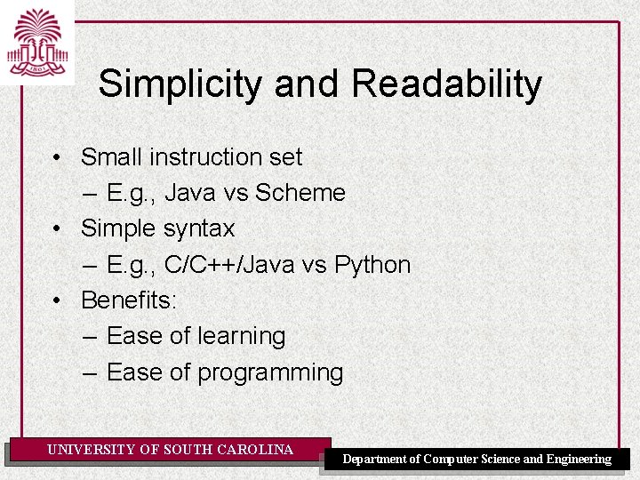 Simplicity and Readability • Small instruction set – E. g. , Java vs Scheme