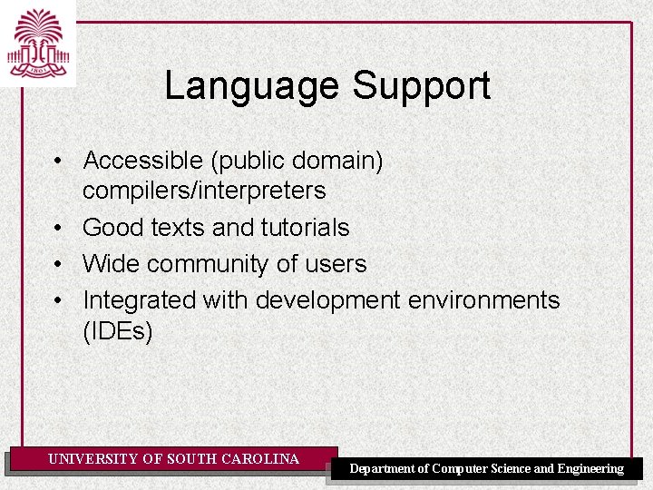 Language Support • Accessible (public domain) compilers/interpreters • Good texts and tutorials • Wide