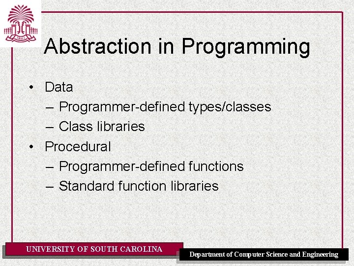 Abstraction in Programming • Data – Programmer-defined types/classes – Class libraries • Procedural –