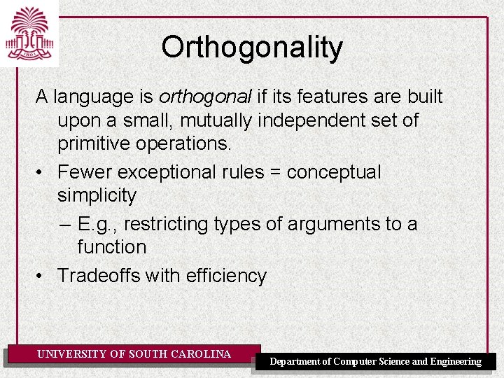 Orthogonality A language is orthogonal if its features are built upon a small, mutually