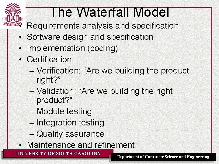 The Waterfall Model • • Requirements analysis and specification Software design and specification Implementation