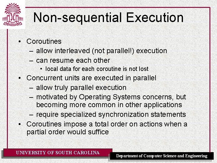 Non-sequential Execution • Coroutines – allow interleaved (not parallel!) execution – can resume each
