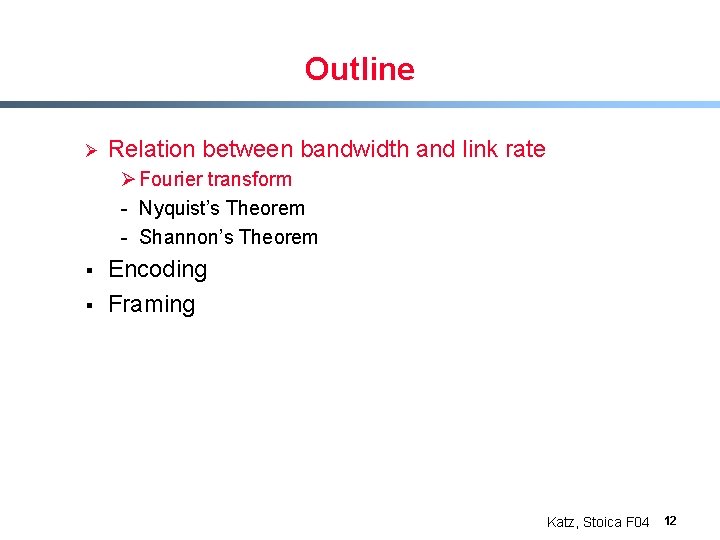 Outline Ø Relation between bandwidth and link rate Ø Fourier transform - Nyquist’s Theorem