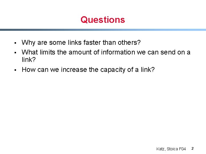 Questions § § § Why are some links faster than others? What limits the