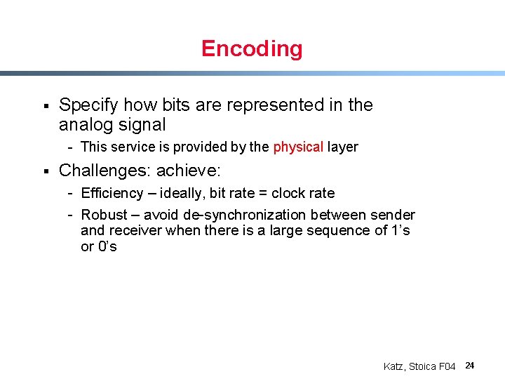 Encoding § Specify how bits are represented in the analog signal - This service