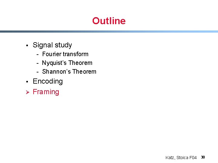 Outline § Signal study - Fourier transform - Nyquist’s Theorem - Shannon’s Theorem §