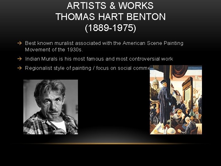 ARTISTS & WORKS THOMAS HART BENTON (1889 -1975) Best known muralist associated with the