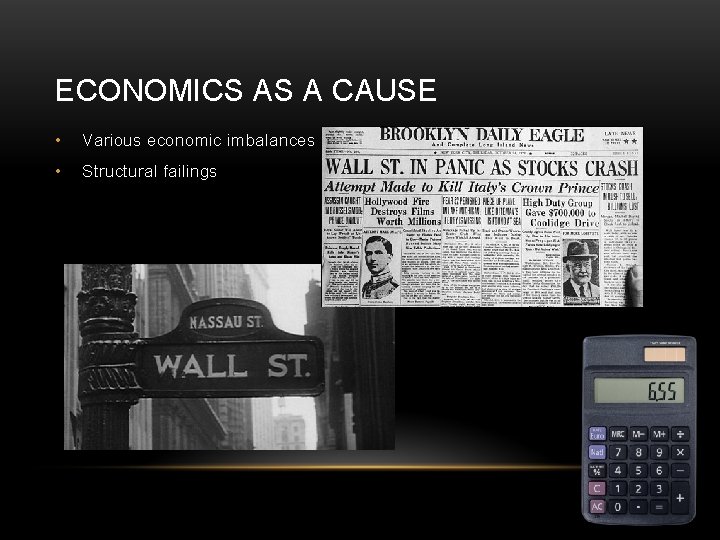 ECONOMICS AS A CAUSE • Various economic imbalances • Structural failings 