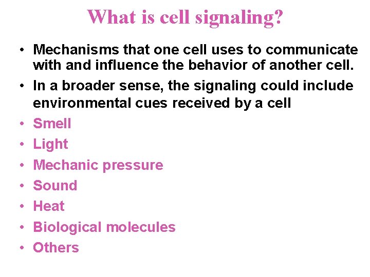 What is cell signaling? • Mechanisms that one cell uses to communicate with and