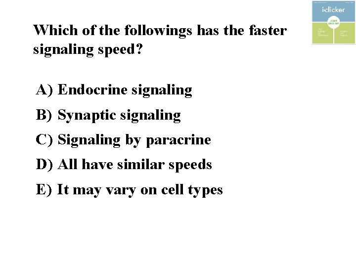 Which of the followings has the faster signaling speed? A) Endocrine signaling B) Synaptic