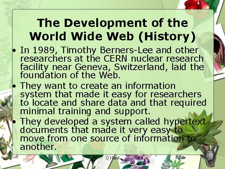 The Development of the World Wide Web (History) • In 1989, Timothy Berners-Lee and