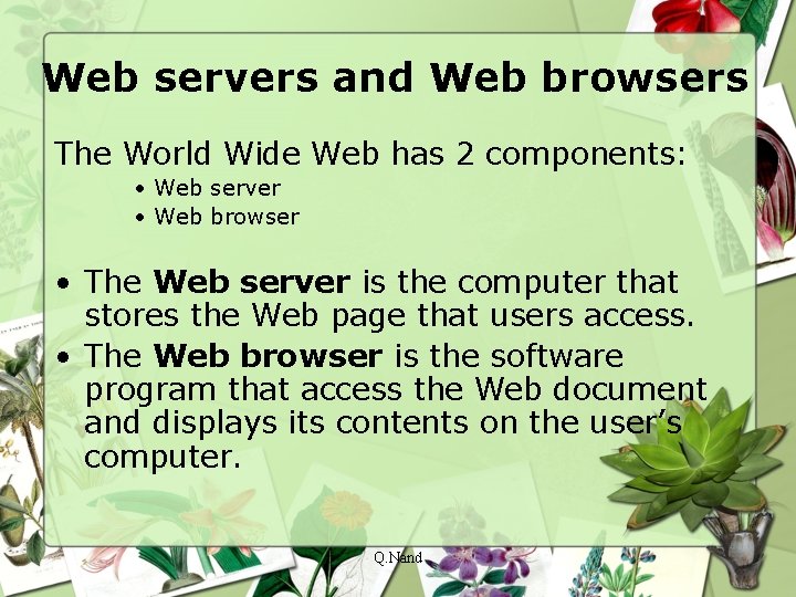 Web servers and Web browsers The World Wide Web has 2 components: • Web