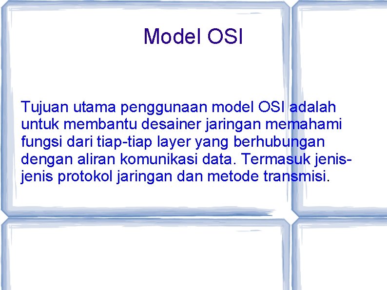 Model OSI Tujuan utama penggunaan model OSI adalah untuk membantu desainer jaringan memahami fungsi