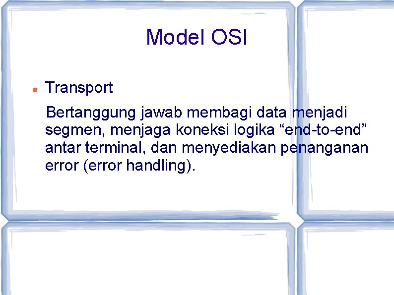 Model OSI Transport Bertanggung jawab membagi data menjadi segmen, menjaga koneksi logika “end-to-end” antar