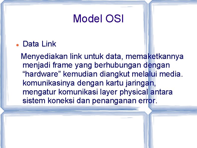 Model OSI Data Link Menyediakan link untuk data, memaketkannya menjadi frame yang berhubungan dengan