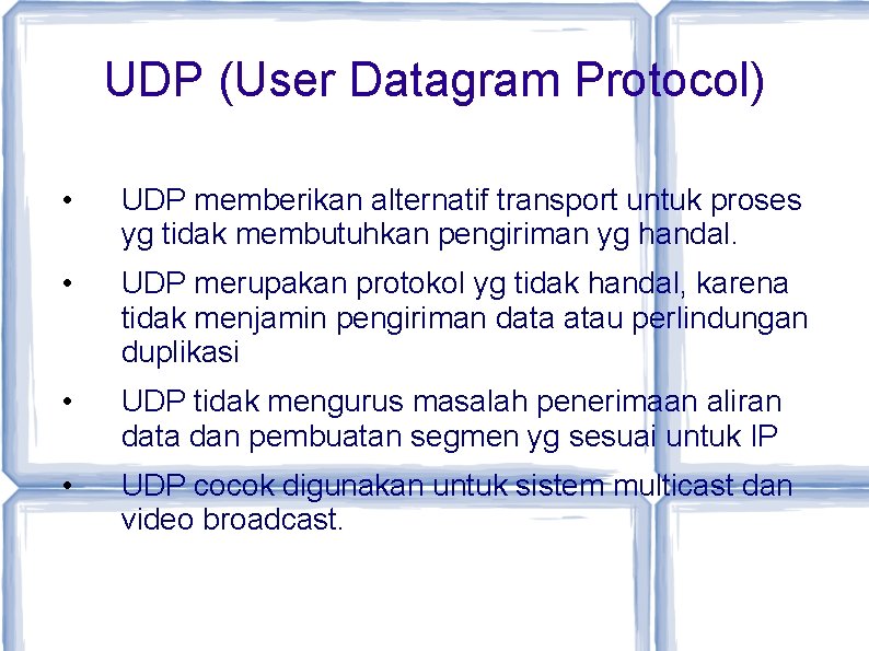 UDP (User Datagram Protocol) • UDP memberikan alternatif transport untuk proses yg tidak membutuhkan