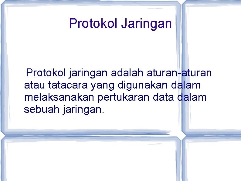 Protokol Jaringan Protokol jaringan adalah aturan-aturan atau tatacara yang digunakan dalam melaksanakan pertukaran data