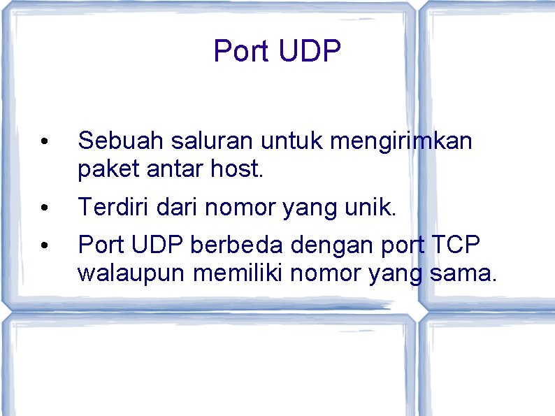 Port UDP • Sebuah saluran untuk mengirimkan paket antar host. • • Terdiri dari