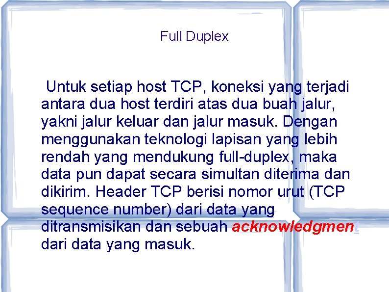 Full Duplex Untuk setiap host TCP, koneksi yang terjadi antara dua host terdiri atas