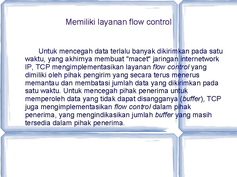 Memiliki layanan flow control Untuk mencegah data terlalu banyak dikirimkan pada satu waktu, yang