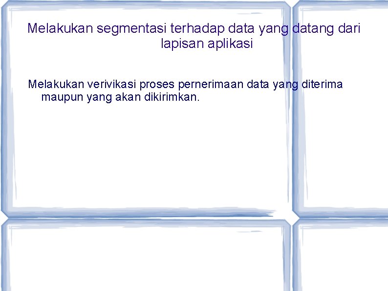 Melakukan segmentasi terhadap data yang datang dari lapisan aplikasi Melakukan verivikasi proses pernerimaan data