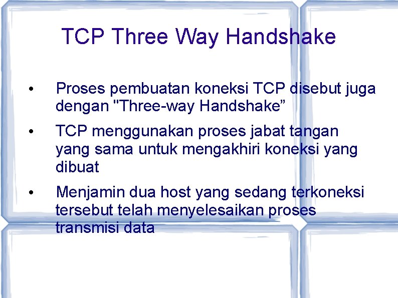 TCP Three Way Handshake • Proses pembuatan koneksi TCP disebut juga dengan "Three-way Handshake”