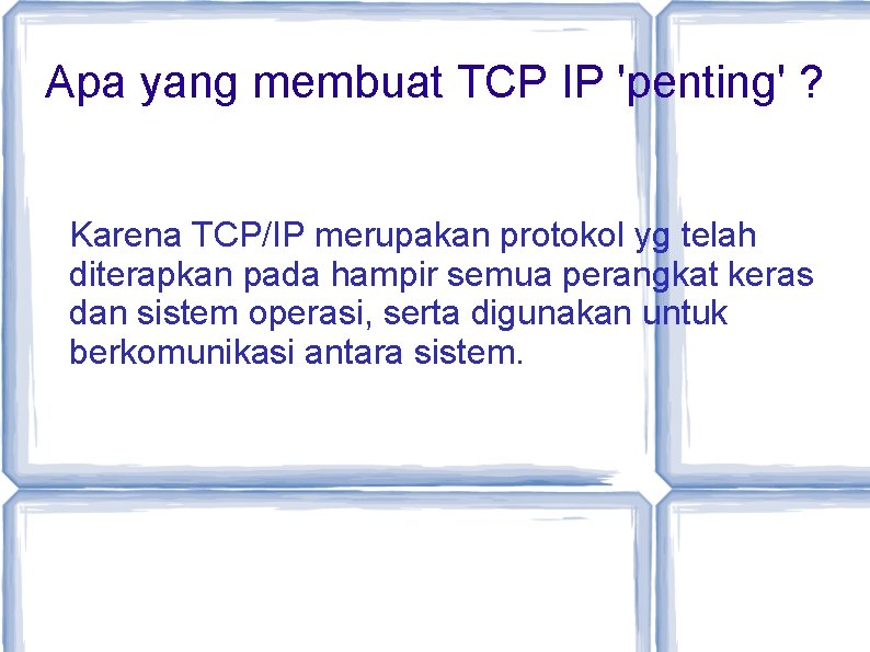 Apa yang membuat TCP IP 'penting' ? Karena TCP/IP merupakan protokol yg telah diterapkan