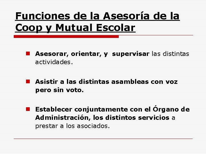 Funciones de la Asesoría de la Coop y Mutual Escolar n Asesorar, orientar, y