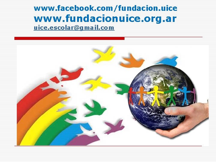 www. facebook. com/fundacion. uice www. fundacionuice. org. ar uice. escolar@gmail. com 