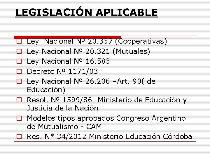 LEGISLACIÓN APLICABLE Ley Nacional Nº 20. 337 (Cooperativas) Ley Nacional Nº 20. 321 (Mutuales)