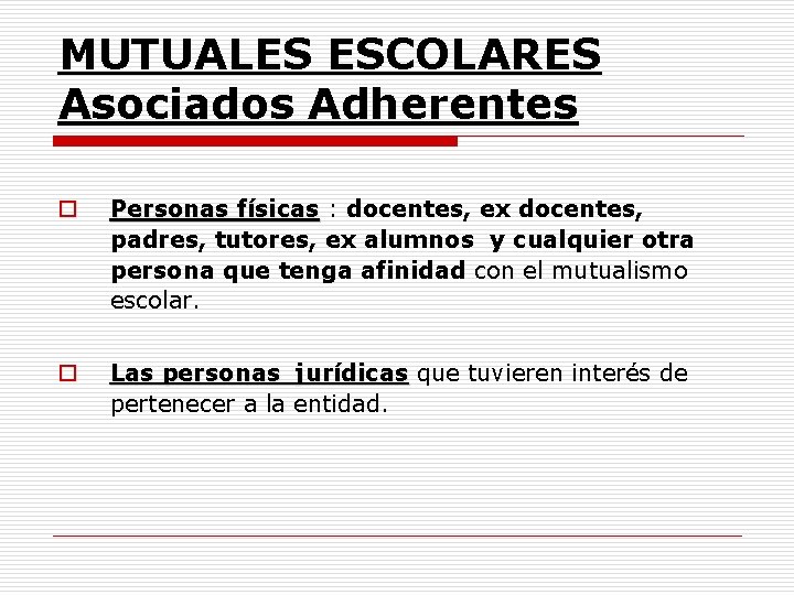 MUTUALES ESCOLARES Asociados Adherentes o Personas físicas : docentes, ex docentes, padres, tutores, ex