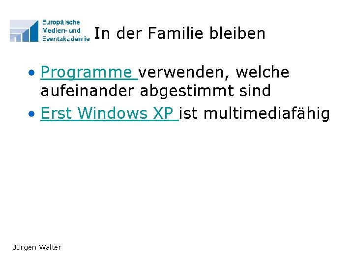 In der Familie bleiben • Programme verwenden, welche aufeinander abgestimmt sind • Erst Windows