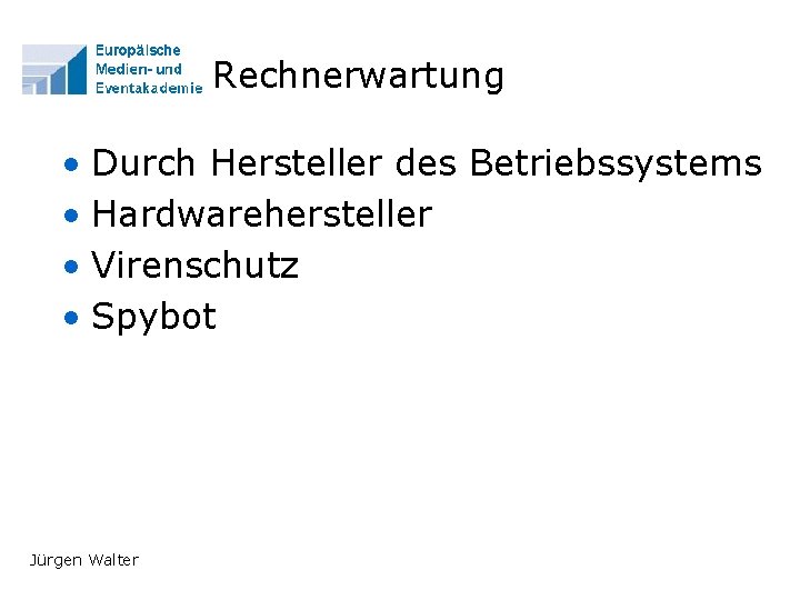 Rechnerwartung • Durch Hersteller des Betriebssystems • Hardwarehersteller • Virenschutz • Spybot Jürgen Walter