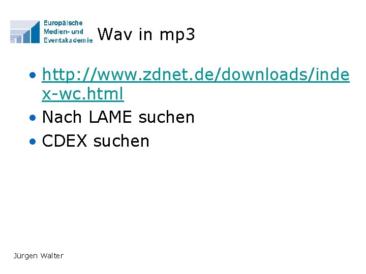 Wav in mp 3 • http: //www. zdnet. de/downloads/inde x-wc. html • Nach LAME