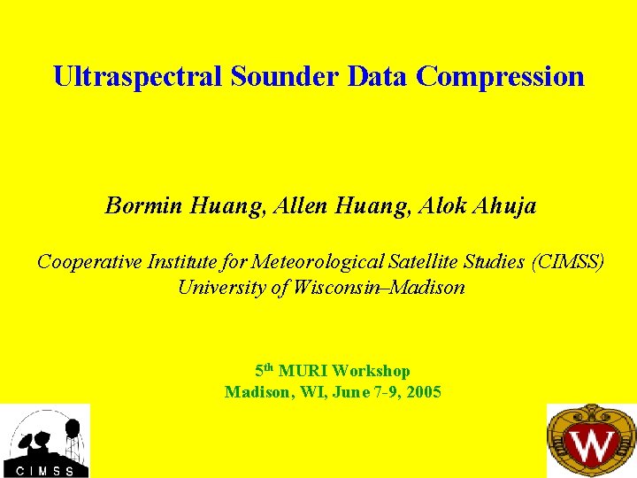 Ultraspectral Sounder Data Compression Bormin Huang, Allen Huang, Alok Ahuja Cooperative Institute for Meteorological