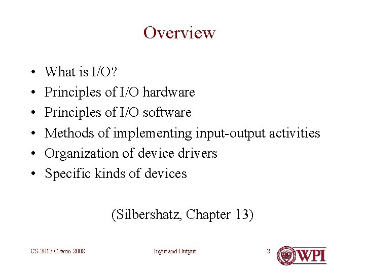 Overview • • • What is I/O? Principles of I/O hardware Principles of I/O