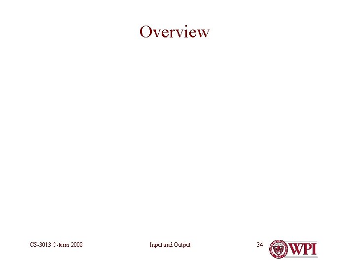 Overview CS-3013 C-term 2008 Input and Output 34 