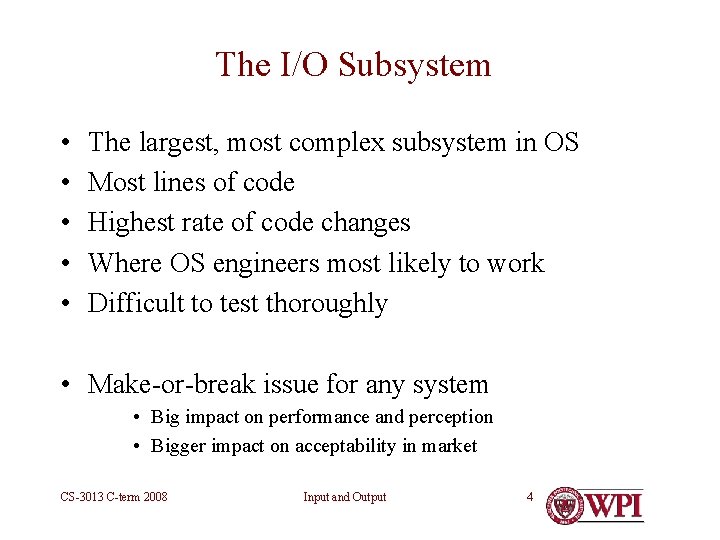 The I/O Subsystem • • • The largest, most complex subsystem in OS Most