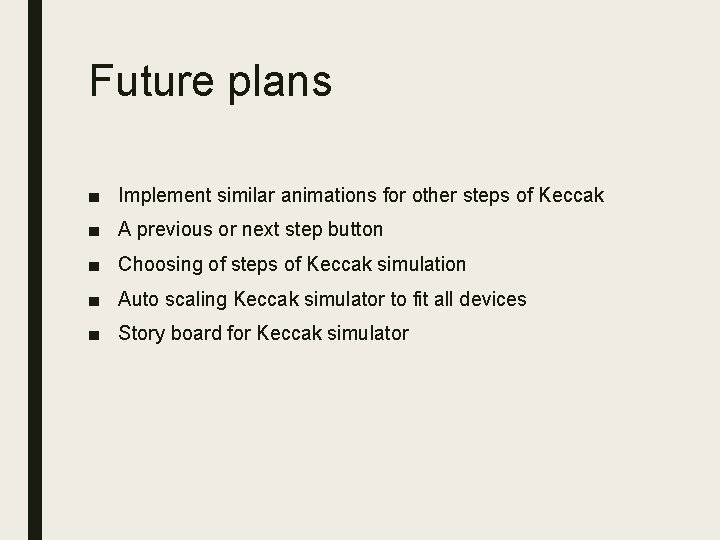 Future plans ■ Implement similar animations for other steps of Keccak ■ A previous