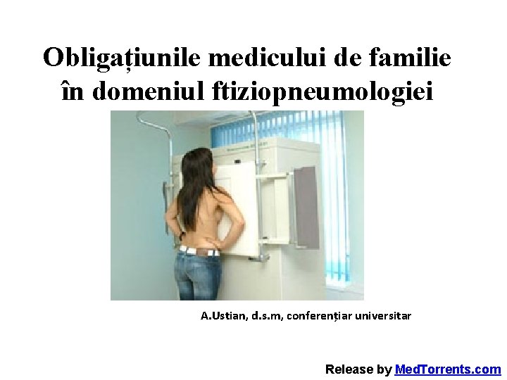 Obligațiunile medicului de familie în domeniul ftiziopneumologiei A. Ustian, d. s. m, conferențiar universitar