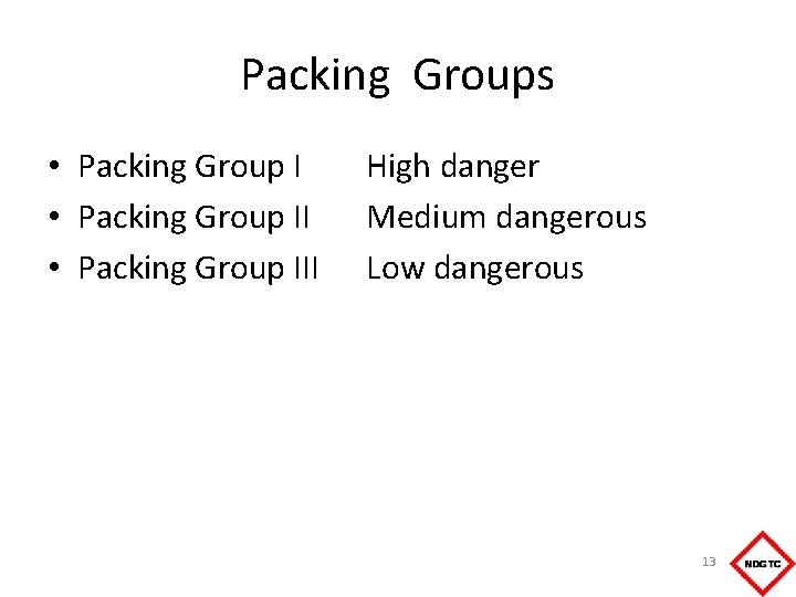 Packing Groups • Packing Group III High danger Medium dangerous Low dangerous 13 