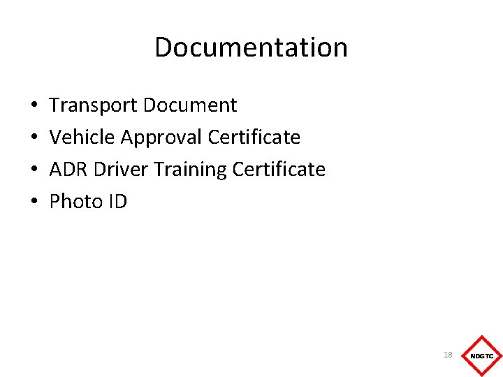 Documentation • • Transport Document Vehicle Approval Certificate ADR Driver Training Certificate Photo ID