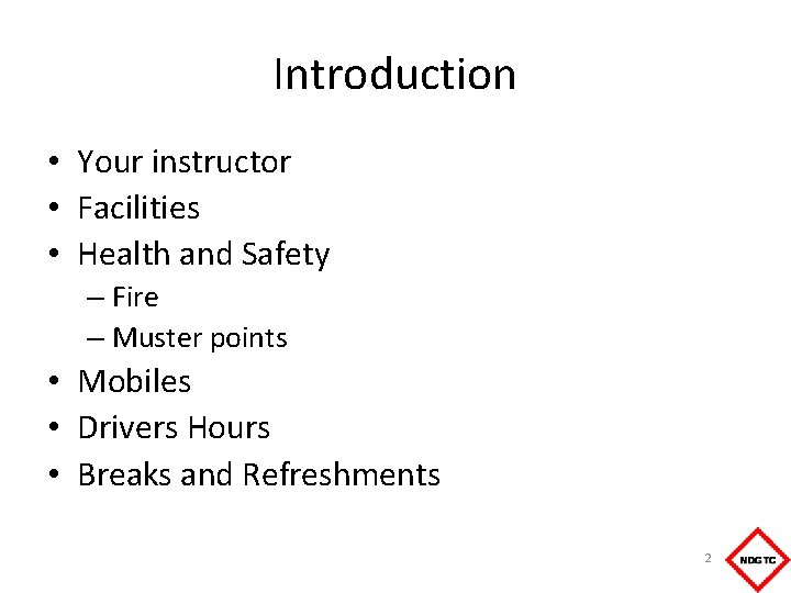 Introduction • Your instructor • Facilities • Health and Safety – Fire – Muster